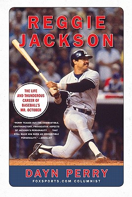 Reggie Jackson: The Life and Thunderous Career of Baseball's Mr. October By Dayn Perry Cover Image