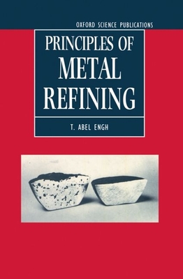 Principles of Metal Refining (Oxford Science Publications)