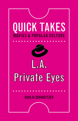 L.A. Private Eyes (Quick Takes: Movies and Popular Culture) By Dahlia Schweitzer Cover Image