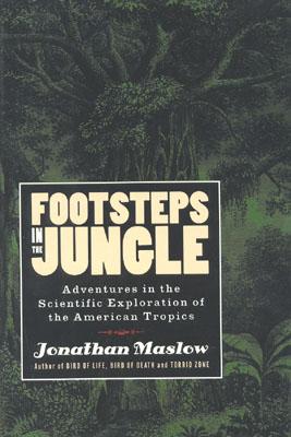 Footsteps in the Jungle: Adventures in the Scientific Exploration of American Tropics By Jonathan Maslow Cover Image