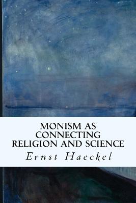 Monism as Connecting Religion and Science By J. Gilchrist (Translator), Ernst Haeckel Cover Image