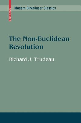 The Non-Euclidean Revolution: With an Introduction by H.S.M Coxeter By Richard J. Trudeau Cover Image
