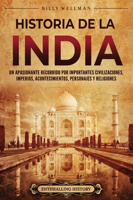 Historia de la India: Un apasionante recorrido por importantes civilizaciones, imperios, acontecimientos, personajes y religiones Cover Image