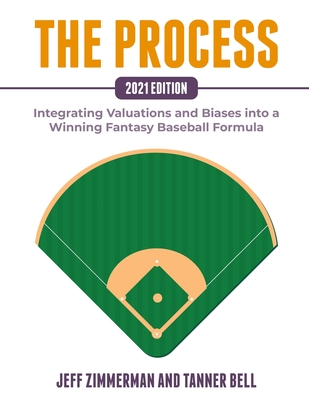 The Process - 2021 Edition: Integrating Valuations and Biases into a Winning Fantasy Baseball Formula