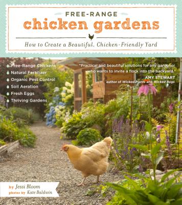 Free-Range Chicken Gardens: How to Create a Beautiful, Chicken-Friendly Yard Cover Image
