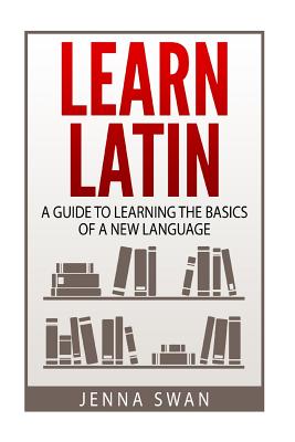 Learn Latin: A Guide to Learning the Basics of a New Language Cover Image