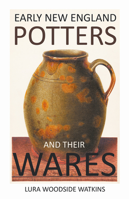 Early New England Potters and Their Wares By Lura Woodside Watkins Cover Image