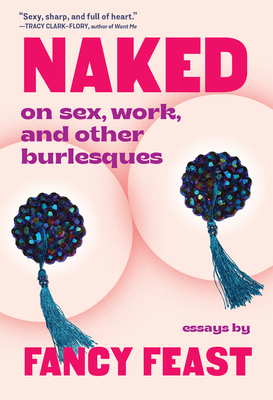 Naked: On Sex, Work, and Other Burlesques By Fancy Feast Cover Image