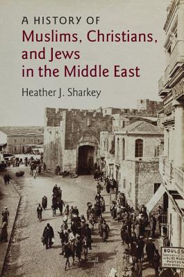 A History of Muslims, Christians, and Jews in the Middle East (Contemporary Middle East #6)
