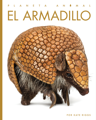 El armadillo (Planeta animal) By Kate Riggs Cover Image