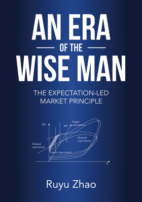 An Era of The Wise Man: The Expectation-led Market Principle By Ruyu Zhao Cover Image