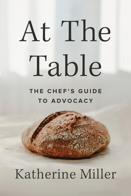 At the Table: The Chef's Guide to Advocacy By Katherine Miller Cover Image