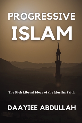 Progressive Islam: The Rich Liberal Ideas of the Muslim Faith By Daayiee Abdullah Cover Image