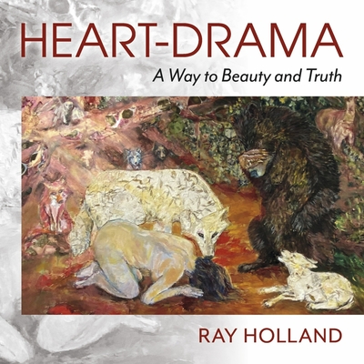 Heart-Drama: A Way to Beauty and Truth By Ray Holland Cover Image