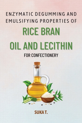 Enzymatic Degumming and Emulsifying Properties of Rice Bran Oil and Lecithin for Confectionery Cover Image