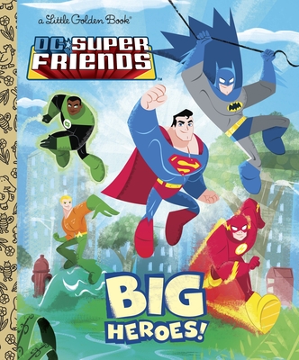 Big Heroes! (DC Super Friends) (Little Golden Book) By Billy Wrecks, Golden Books (Illustrator) Cover Image