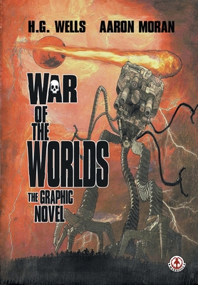 War of the Worlds: The Graphic Novel By H. G. Wells, Aaron Moran (Adapted by), Aaron Moran (Artist) Cover Image