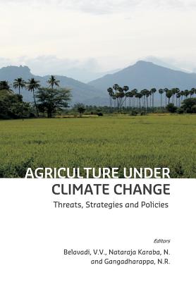 Agriculture under Climate Change: Threats, Strategies and Policies (First Edition #1) By V. V. Belavadi (Editor), N. Nataraja Karaba (Editor), N. R. Gangadharappa (Editor) Cover Image