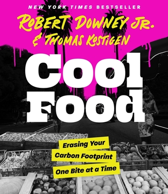 Cool Food: Erasing Your Carbon Footprint One Bite at a Time By Robert Downey, Thomas Kostigen Cover Image