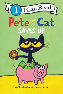 Pete the Cat Saves Up (I Can Read Level 1) By James Dean, James Dean (Illustrator), Kimberly Dean Cover Image