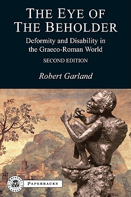The Eye of the Beholder: Deformity and Disability in the Graeco-Roman World (Bcpaperbacks) Cover Image