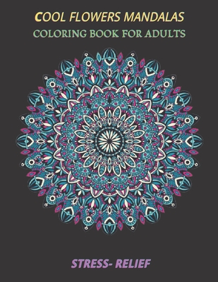 cool flowers mandalas coloring book for adults stress- relief: Coloring Book Stress Relieving Designs, 50 Intricate mandala adults with Detailed Manda By Espace Mandala Cover Image