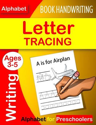 Letter Tracing Book Handwriting Alphabet for Preschoolers: Letter Tracing Book Practice for Kids Ages 3+ Alphabet Writing Practice Handwriting Workboo Cover Image