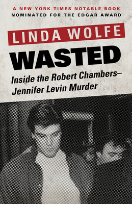 Wasted: Inside the Robert Chambers–Jennifer Levin Murder Cover Image