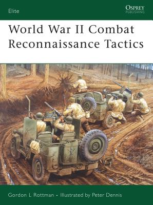World War II Combat Reconnaissance Tactics (Elite) By Gordon L. Rottman, Peter Dennis (Illustrator) Cover Image