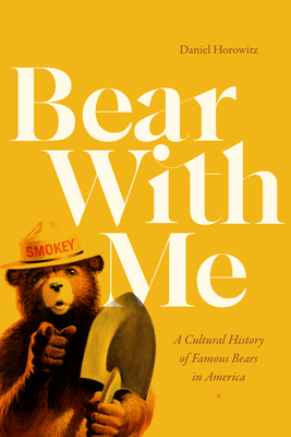 Bear with Me: A Cultural History of Famous Bears in America By Daniel Horowitz Cover Image