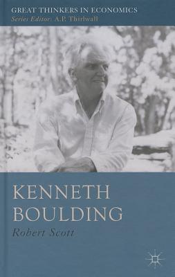 Kenneth Boulding: A Voice Crying in the Wilderness (Great Thinkers in Economics)