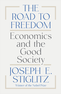 The Road to Freedom: Economics and the Good Society By Joseph E. Stiglitz Cover Image
