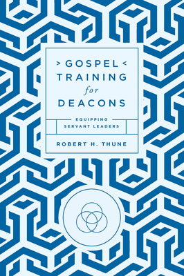 Gospel Training for Deacons: Equipping Servant Leaders Cover Image