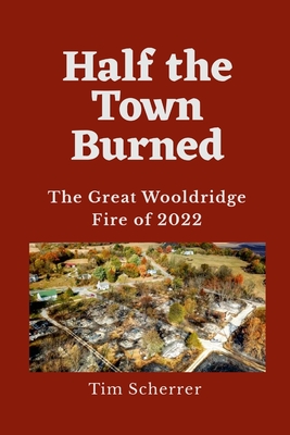Half the Town Burned: The Great Wooldridge Fire of 2022 Cover Image