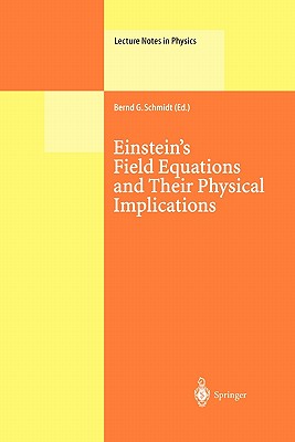 Einstein's Field Equations and Their Physical Implications: Selected Essays in Honour of Jürgen Ehlers (Lecture Notes in Physics #540)