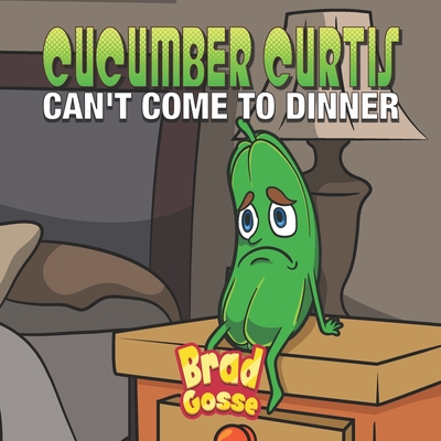 Cucumber Curtis: Can't Come To Dinner Cover Image