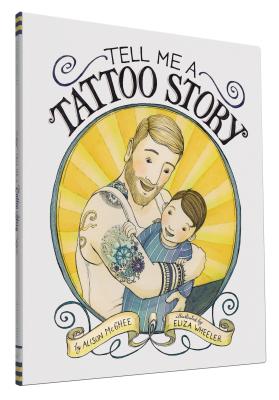 Tell Me a Tattoo Story By Alison McGhee, Eliza Wheeler (Illustrator) Cover Image