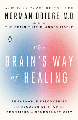 The Brain's Way of Healing: Remarkable Discoveries and Recoveries from the Frontiers of Neuroplasticity Cover Image