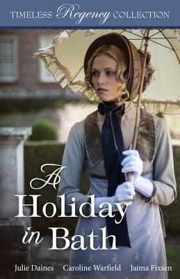 A Holiday in Bath (Timeless Regency Collection #7)