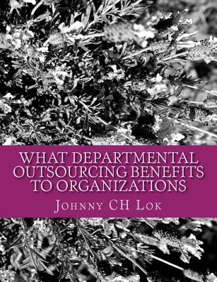 What Departmental Outsourcing Benefits to organizations By Johnny Ch Lok Cover Image
