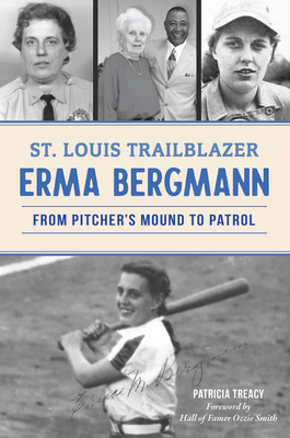 St. Louis Trailblazer Erma Bergmann: From Pitcher's Mound to Patrol (American Chronicles)