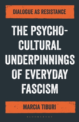 The Psycho-Cultural Underpinnings of Everyday Fascism: Dialogue as Resistance By Marcia Tiburi Cover Image