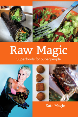 Raw Magic: Superfoods for Superpeople Cover Image