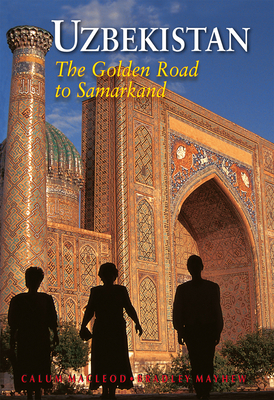 Uzbekistan: The Golden Road To Samarkand