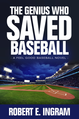The Genius Who Saved Baseball: A Feel Good Baseball Novel Cover Image