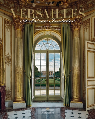 Versailles: A Private Invitation By Guillaume Picon (Text by), Francis Hammond (Photographs by), Catherine Pegard (Foreword by), Laurent Salome (Foreword by) Cover Image