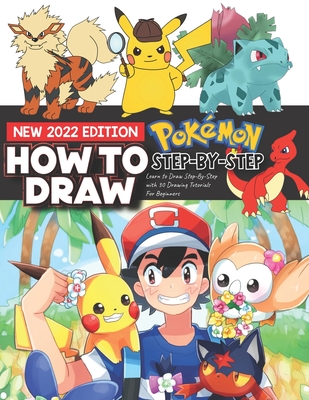 How to Draw Pokémon Characters: (NEW 2022 Edition) Learn to Draw 30 Pokémon  Anime Characters Step-By-Step for Beginners and Drawing Lovers. Great Gift  (Paperback) | Hooked