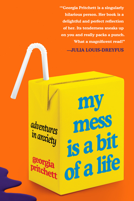 My Mess Is a Bit of a Life: Adventures in Anxiety By Georgia Pritchett Cover Image