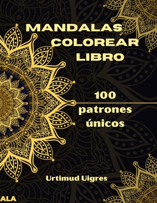 100 Mandalas Para Colorear Adultos Relajantes: Libro de Colorear para  Adultos, 100 Hermosos Mandalas para Colorear para Relajarse. Libro de  Colorear