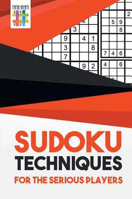 Sudoku Techniques for the Serious Players By Senor Sudoku Cover Image